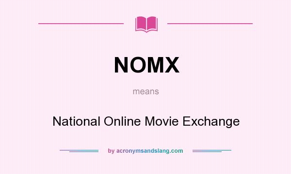 What does NOMX mean? It stands for National Online Movie Exchange