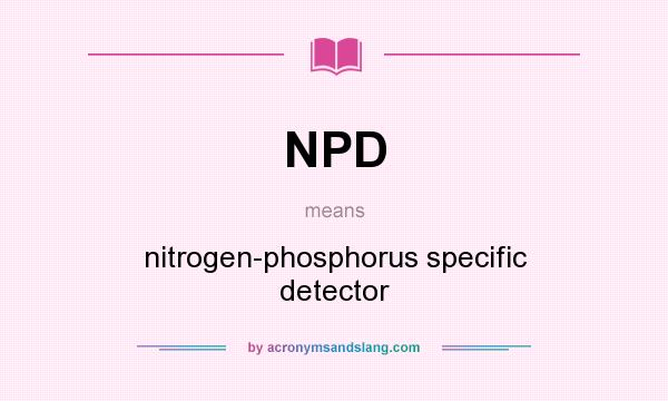What does NPD mean? It stands for nitrogen-phosphorus specific detector