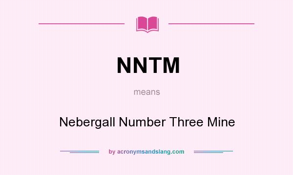 What does NNTM mean? It stands for Nebergall Number Three Mine