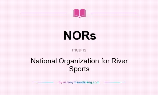 What does NORs mean? It stands for National Organization for River Sports