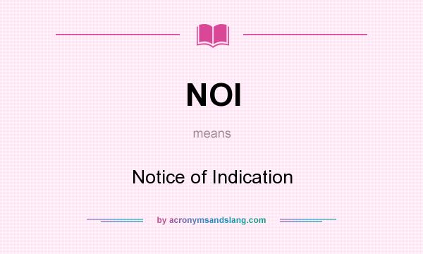 What does NOI mean? It stands for Notice of Indication