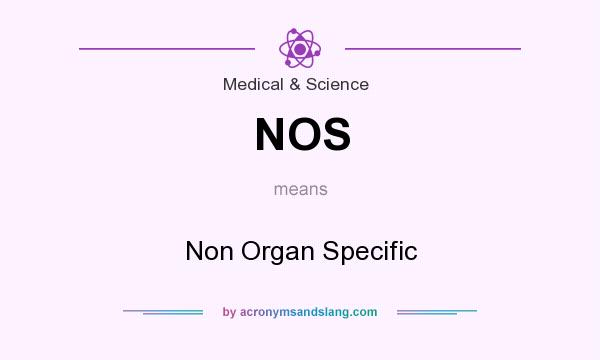 What does NOS mean? It stands for Non Organ Specific