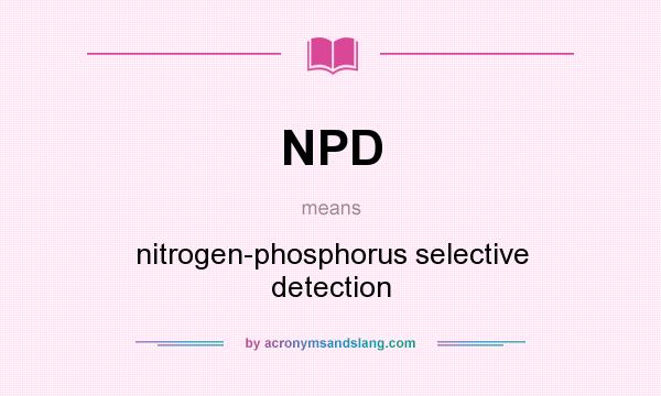 What does NPD mean? It stands for nitrogen-phosphorus selective detection