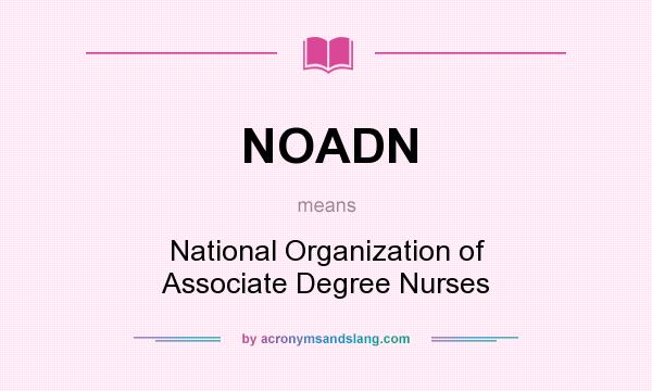 What does NOADN mean? It stands for National Organization of Associate Degree Nurses