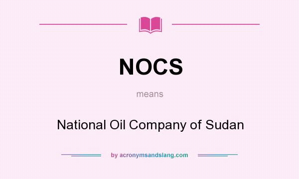 What does NOCS mean? It stands for National Oil Company of Sudan