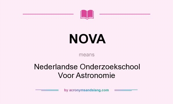 What does NOVA mean? It stands for Nederlandse Onderzoekschool Voor Astronomie