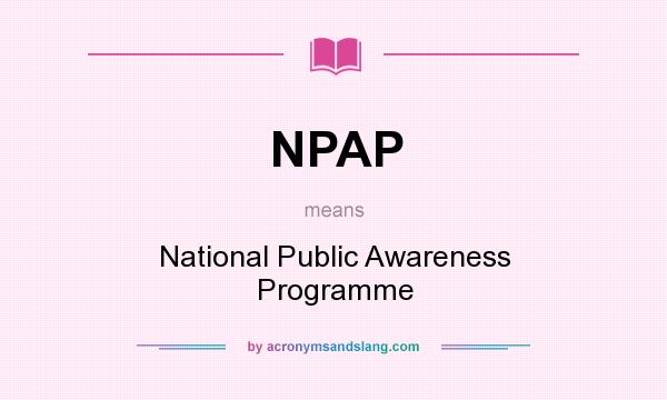 What does NPAP mean? It stands for National Public Awareness Programme