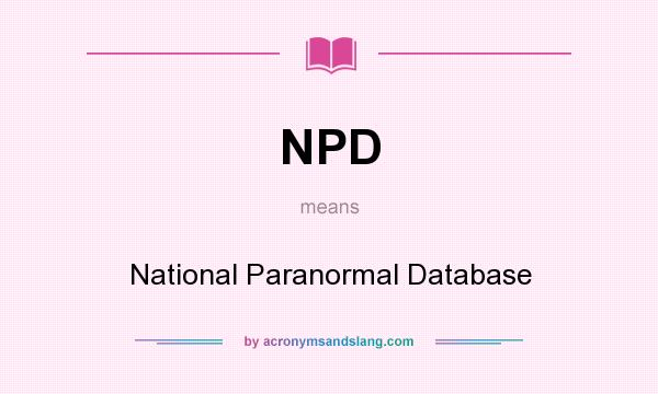 What does NPD mean? It stands for National Paranormal Database