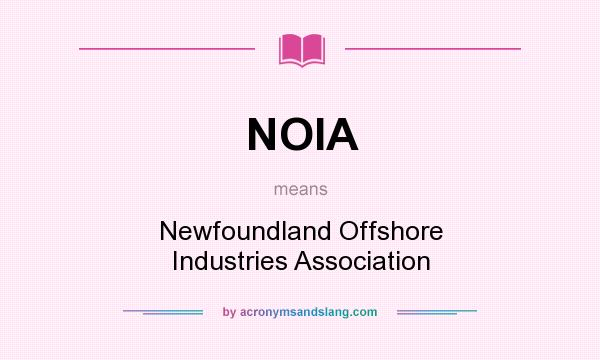 What does NOIA mean? It stands for Newfoundland Offshore Industries Association