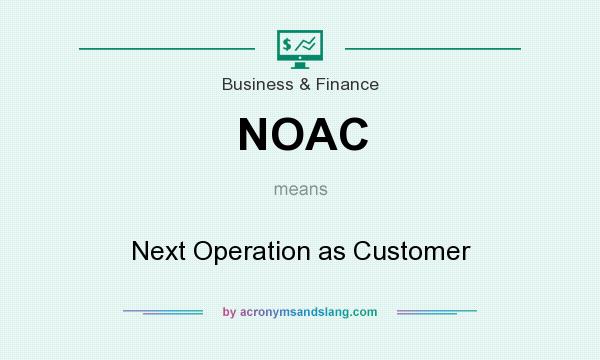 What does NOAC mean? It stands for Next Operation as Customer