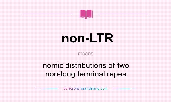 What does non-LTR mean? It stands for nomic distributions of two non-long terminal repea