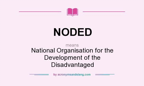 What does NODED mean? It stands for National Organisation for the Development of the Disadvantaged