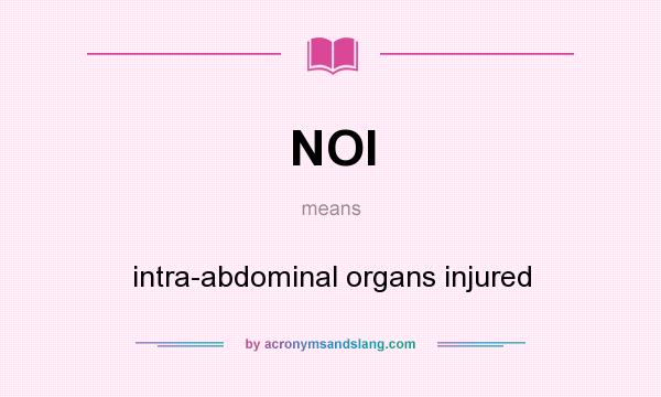 What does NOI mean? It stands for intra-abdominal organs injured