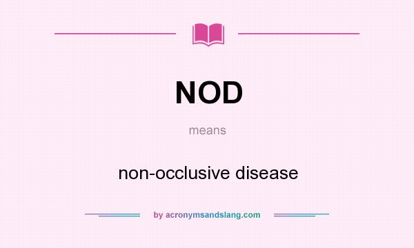 What does NOD mean? It stands for non-occlusive disease