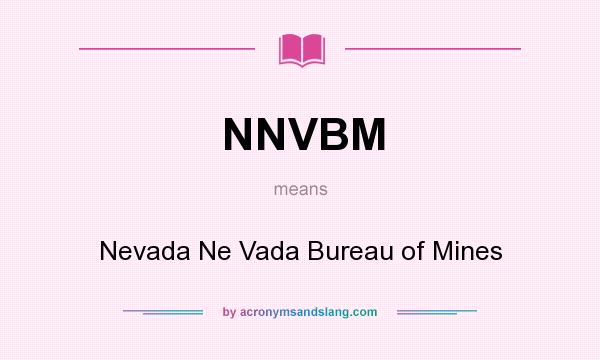 What does NNVBM mean? It stands for Nevada Ne Vada Bureau of Mines