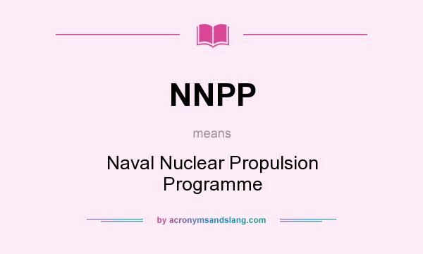 What does NNPP mean? It stands for Naval Nuclear Propulsion Programme