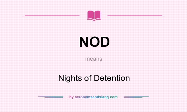 What does NOD mean? It stands for Nights of Detention