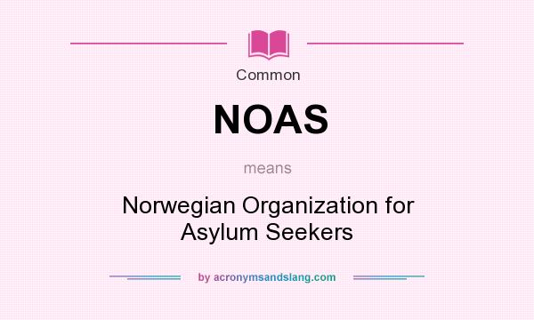 What does NOAS mean? It stands for Norwegian Organization for Asylum Seekers