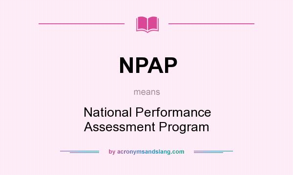 What does NPAP mean? It stands for National Performance Assessment Program