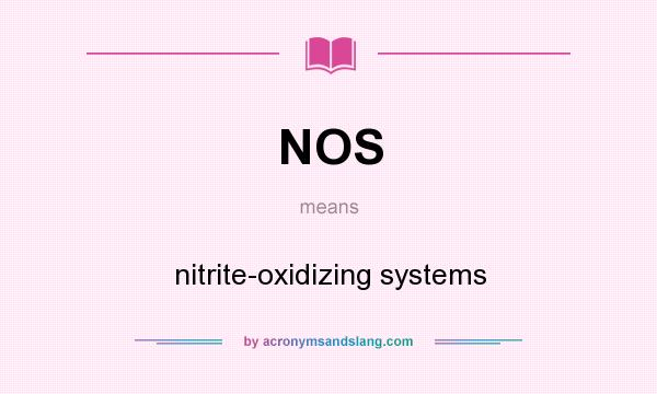 What does NOS mean? It stands for nitrite-oxidizing systems