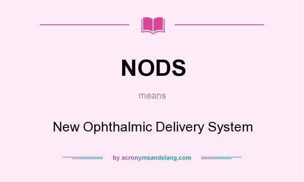 What does NODS mean? It stands for New Ophthalmic Delivery System