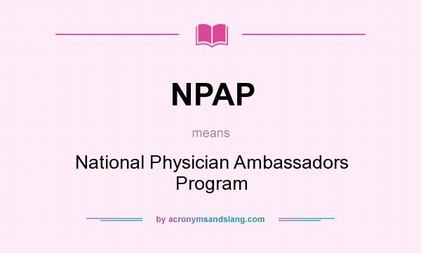 What does NPAP mean? It stands for National Physician Ambassadors Program