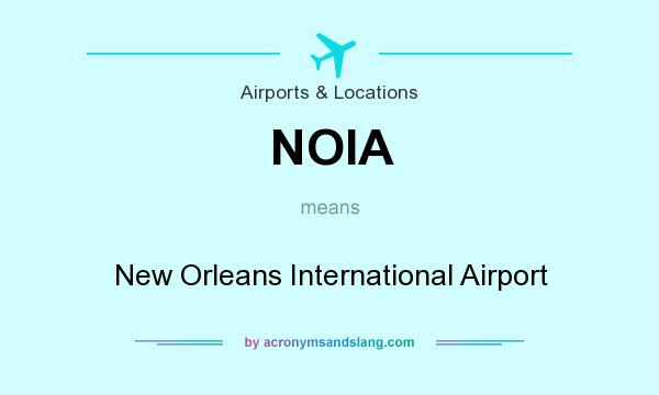 What does NOIA mean? It stands for New Orleans International Airport
