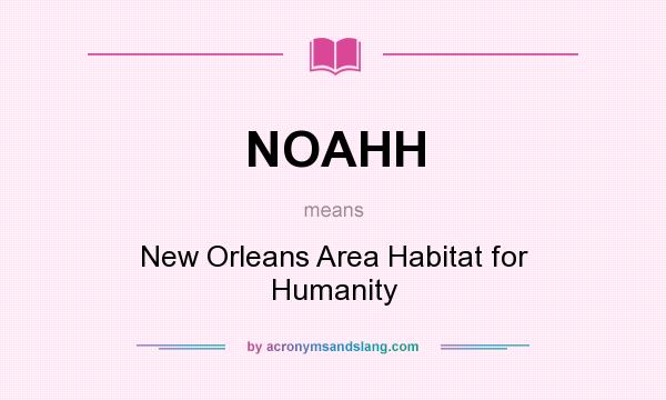 What does NOAHH mean? It stands for New Orleans Area Habitat for Humanity