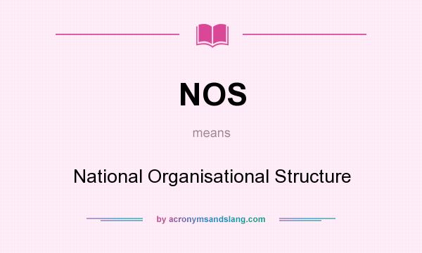 What does NOS mean? It stands for National Organisational Structure