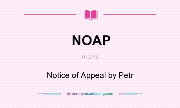 What does NOAP mean? It stands for Notice of Appeal by Petr