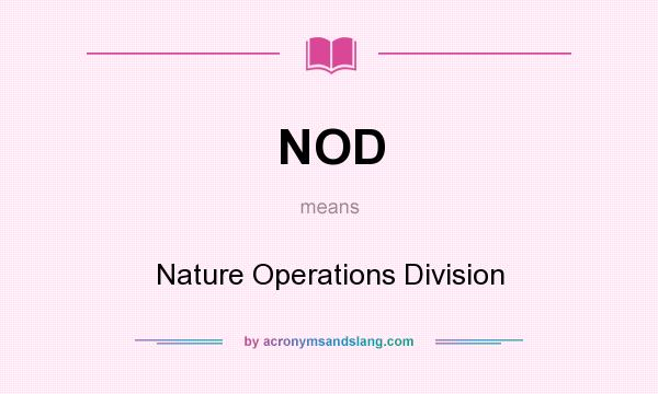 What does NOD mean? It stands for Nature Operations Division