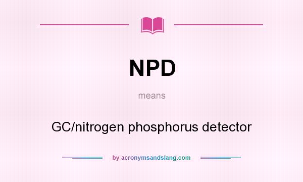 What does NPD mean? It stands for GC/nitrogen phosphorus detector