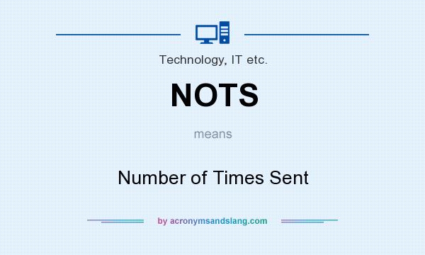 What does NOTS mean? It stands for Number of Times Sent