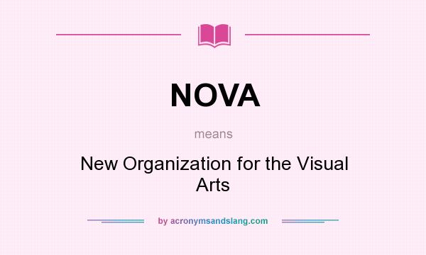 What does NOVA mean? It stands for New Organization for the Visual Arts
