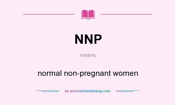 What does NNP mean? It stands for normal non-pregnant women