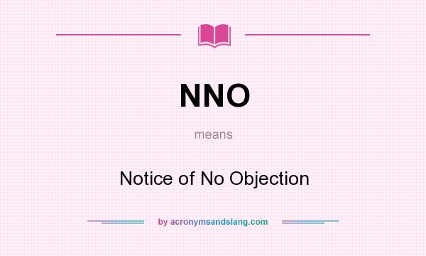What does NNO mean? It stands for Notice of No Objection