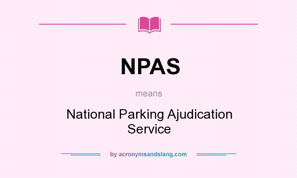 What does NPAS mean? It stands for National Parking Ajudication Service