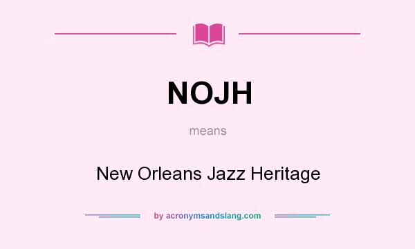 What does NOJH mean? It stands for New Orleans Jazz Heritage