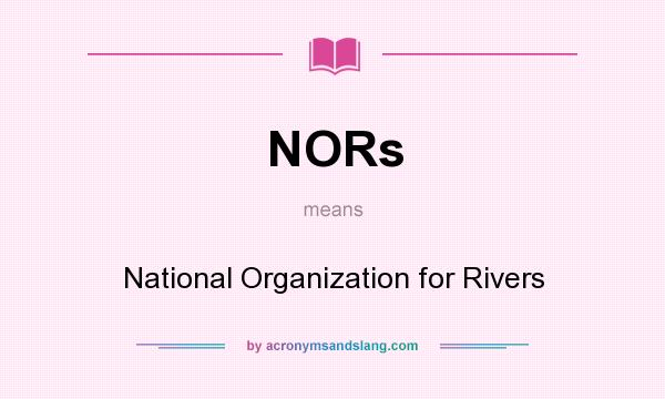 What does NORs mean? It stands for National Organization for Rivers