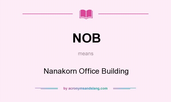 What does NOB mean? It stands for Nanakorn Office Building