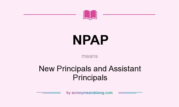 What does NPAP mean? It stands for New Principals and Assistant Principals