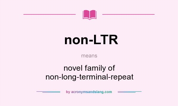 What does non-LTR mean? It stands for novel family of non-long-terminal-repeat