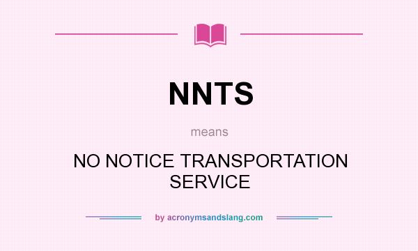 What does NNTS mean? It stands for NO NOTICE TRANSPORTATION SERVICE