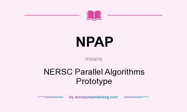 What does NPAP mean? It stands for NERSC Parallel Algorithms Prototype