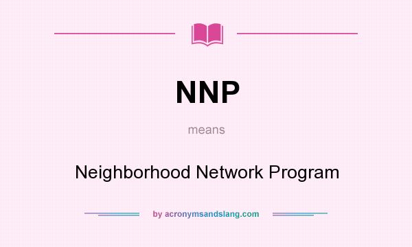 What does NNP mean? It stands for Neighborhood Network Program