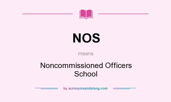What does NOS mean? It stands for Noncommissioned Officers School