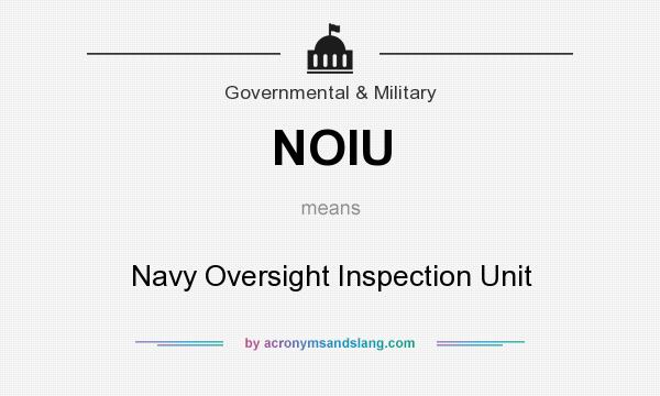 What does NOIU mean? It stands for Navy Oversight Inspection Unit
