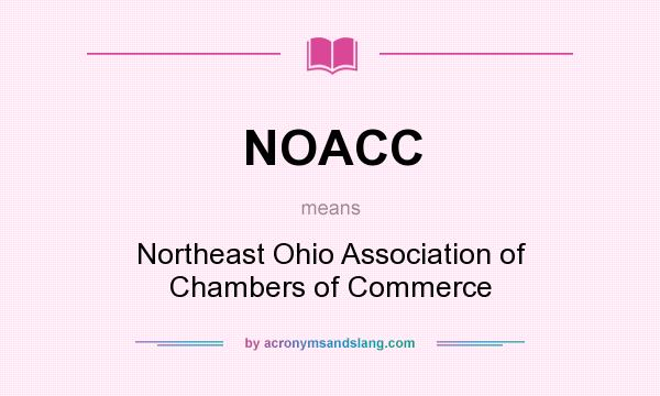 What does NOACC mean? It stands for Northeast Ohio Association of Chambers of Commerce