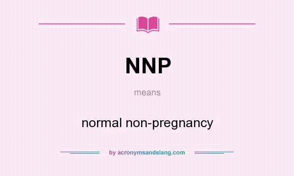 What does NNP mean? It stands for normal non-pregnancy