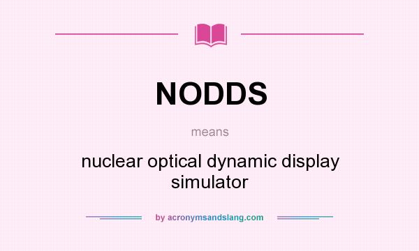 What does NODDS mean? It stands for nuclear optical dynamic display simulator